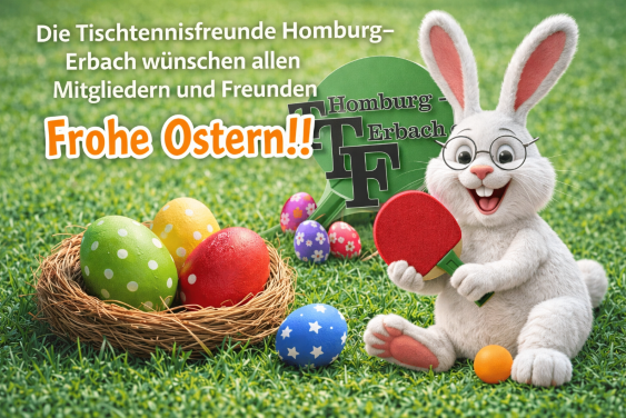 Die Tischtennisfreunde Homburg-Erbach wünschen allen Freunden Frohe Ostern !